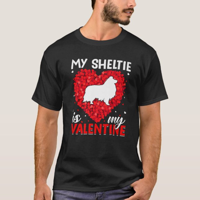 My Sheltie Is My Valentine Funny Sheltie Dog Valen T-Shirt (Front)