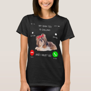 My Shih Tzu Is Calling & I Must Go Tee Dog Lover O