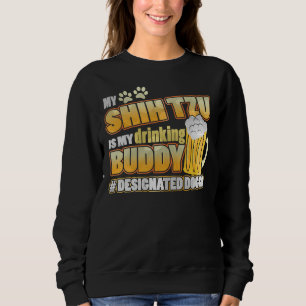 My Shih Tzu Is My Drinking Buddy Sweatshirt
