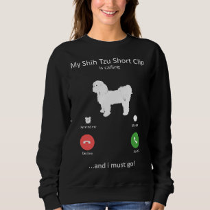 My Shih Tzu Short Clip Is Calling And I Must Go Do Sweatshirt
