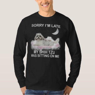My Shih Tzu Was Sitting On Me T-Shirt
