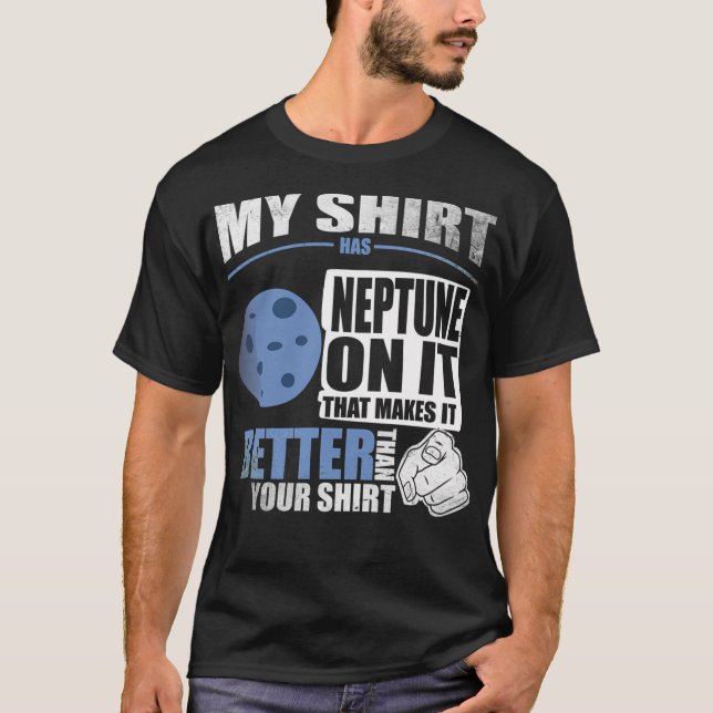 My Shirt Has Neptune On It. Makes It Better Than Y (Front)