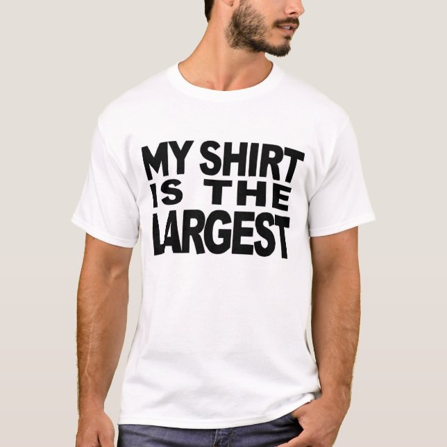 MY SHIRT IS THE LARGEST (Front)