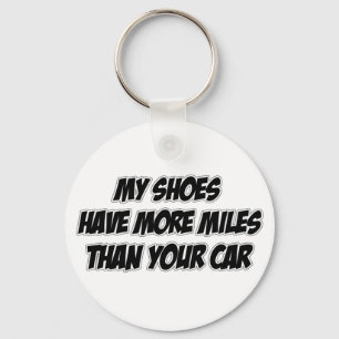 My Shoes Have More Miles Than Your Car Key Ring
