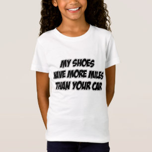 My Shoes Have More Miles Than Your Car T-Shirt