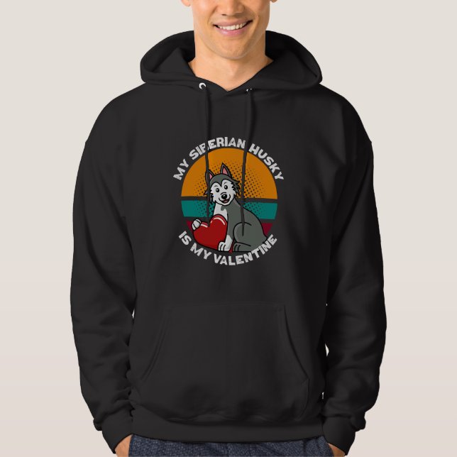 My Siberian Husky Is My Valentine Day Siberian Hus Hoodie (Front)