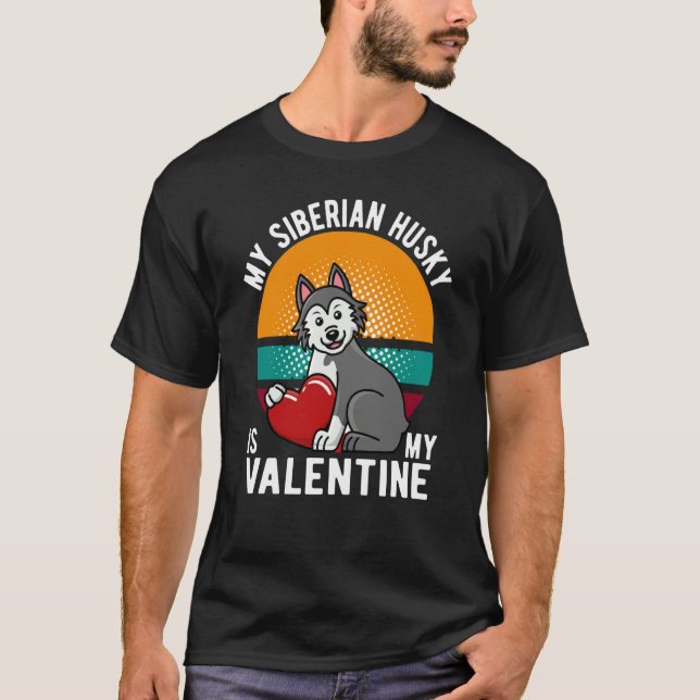 MY SIBERIAN HUSKY IS MY VALENTINE DOG HUSKY OWNER T-Shirt (Front)