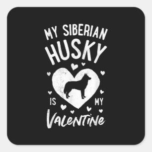 My Siberian Husky Is My Valentine  Holiday Product Square Sticker