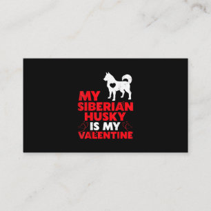 My Siberian Husky Is My Valentine Husky Product Business Card