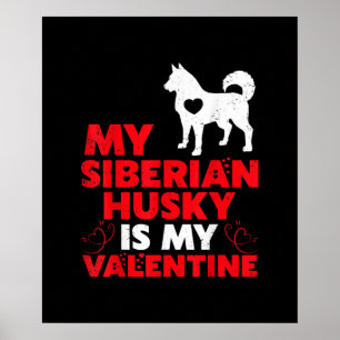 My Siberian Husky Is My Valentine   Husky Product Poster