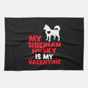 My Siberian Husky Is My Valentine Husky Product Tea Towel