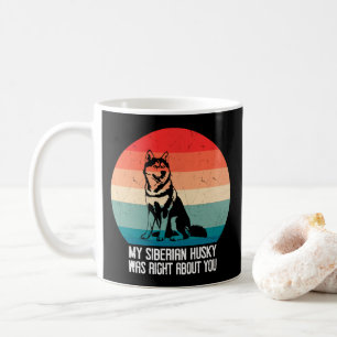 My Siberian Husky Was Right About You Dog Retro Coffee Mug