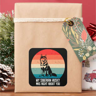 My Siberian Husky Was Right About You Dog Retro Square Sticker