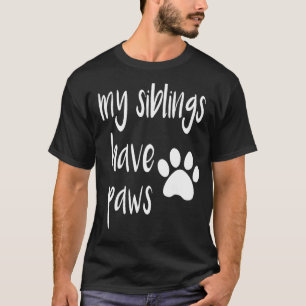 My Siblings Have Paws T Shirt for Kid in Dog or Ca