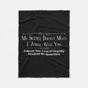 My Silence Doesnt Mean I Agree With You  Fleece Blanket
