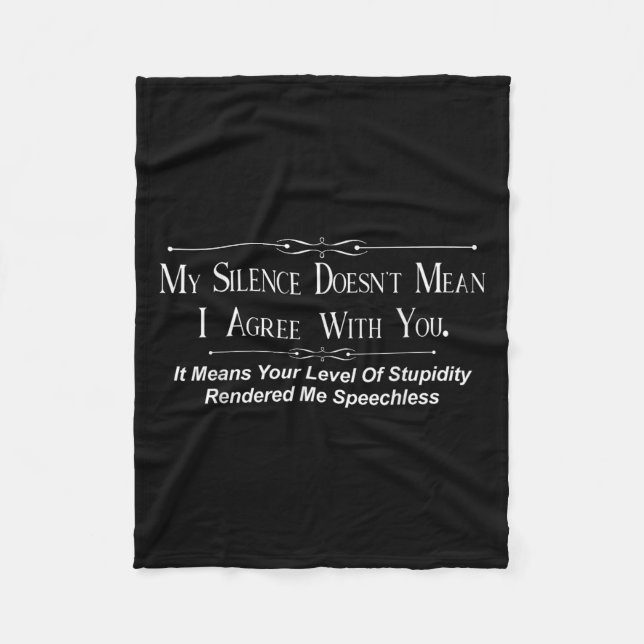 My Silence Doesnt Mean I Agree With You  Fleece Blanket (Front)