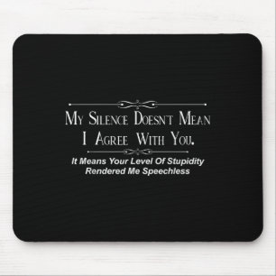My Silence Doesnt Mean I Agree With You Mouse Mat