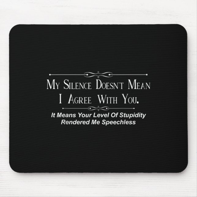 My Silence Doesnt Mean I Agree With You  Mouse Mat (Front)