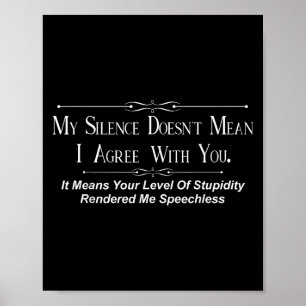 My Silence Doesnt Mean I Agree With You Poster