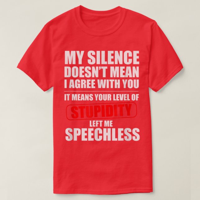 My Silence Doesnt Mean I Agree With You Sarcasm Fu T-Shirt (Design Front)