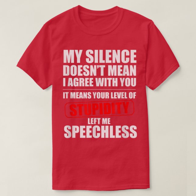 My Silence Doesnt Mean I Agree With You Sarcasm Fu T-Shirt (Design Front)