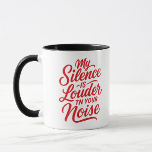 My Silence is Louder Than Your Noise Motivational Mug
