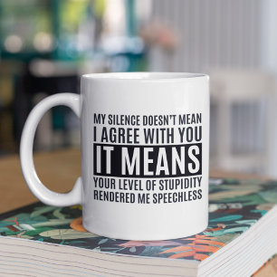 My Silense Doesn't Mean I Agree with you, Funny Coffee Mug