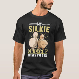My Silkie Chickens Think Silky Chicken Bird Silkie T-Shirt