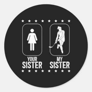 My Sister Field Hockey Brother Of A Field Hockey P Classic Round Sticker