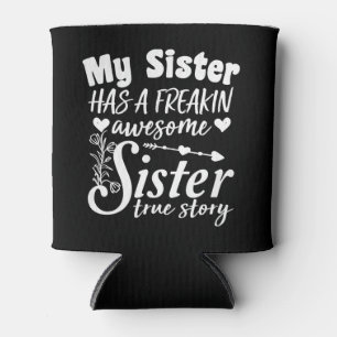 My Sister Has A Freakin Awesome Sibling Keepsake Can Cooler