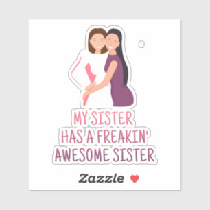 My Sister Has a Freakin Awesome Sister Best Ever