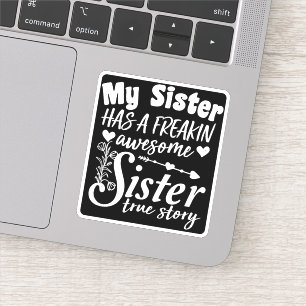 My Sister Has A Freakin Awesome Sister Cute Quote