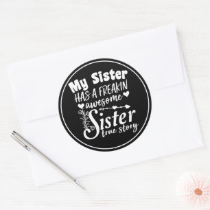 My Sister Has A Freakin Awesome Sister Cute Quote Classic Round Sticker