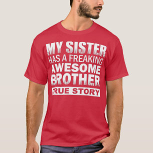 My Sister has a Freaking Awesome Brother Funny Gif T-Shirt