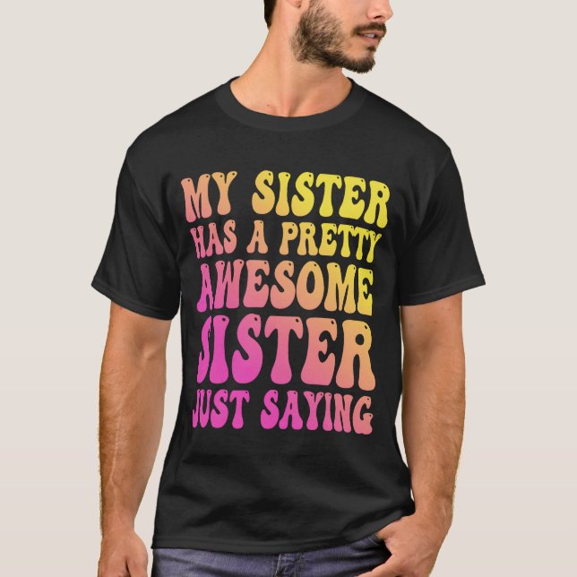 My Sister Has A Pretty Awesome Sister girl T-Shirt (Front)