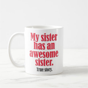 “My Sister Has an Awesome Sister” Funny Coffee Mug