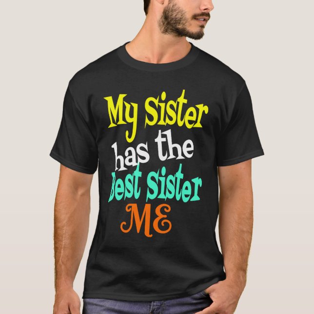 My Sister has The Best Sister ME Big & Little Sibl T-Shirt (Front)