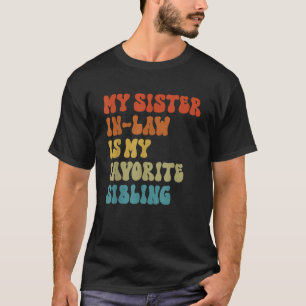 My Sister In Law Is My Favorite Sibling Funny Fami T-Shirt