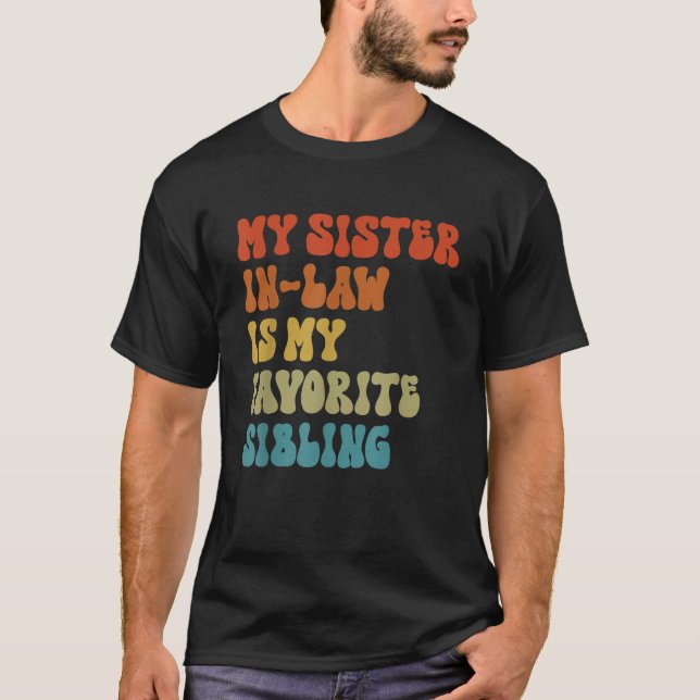 My Sister In Law Is My Favorite Sibling Funny Fami T-Shirt (Front)