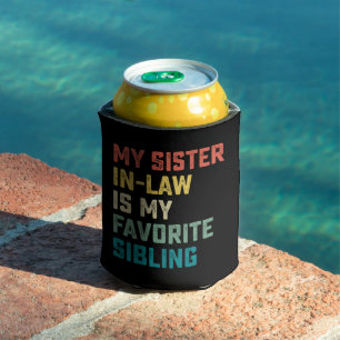My Sister In Law Is My Favourite Sibling Can Cooler