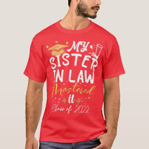 My Sister In Law l Mastered It Class of 2022 Maste T-Shirt