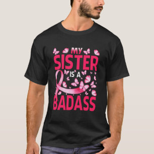 My Sister Is A Badass Breast Cancer Awareness T-Shirt