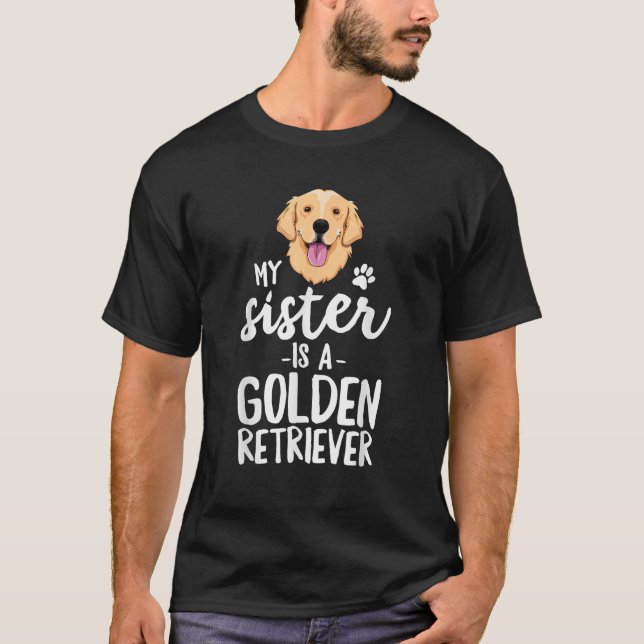 My Sister Is A Golden Retriever Dog Adopt Puppy Fa T-Shirt (Front)