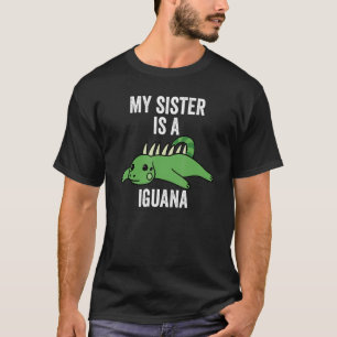 My Sister Is A Iguana Reptile Pet T-Shirt