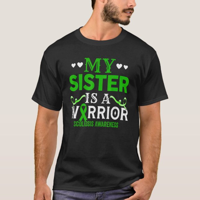 My Sister Is A Warrior Scoliosis Awareness Green R T-Shirt (Front)