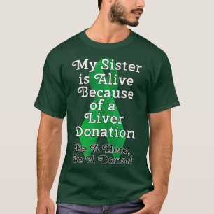 My Sister is Alive Because of a Liver Transplant T-Shirt