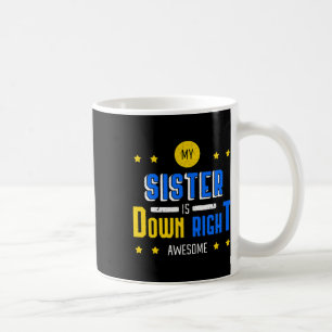 My Sister Is Down Right Awesome Down Syndrome Awar Coffee Mug