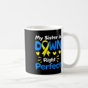 My Sister Is Down Right Perfect Down Syndrome Awar Coffee Mug