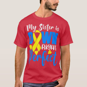 My Sister Is Down Right Perfect Down Syndrome Awar T-Shirt