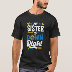 My Sister is Down Right Perfect Down Syndrome Awar T-Shirt